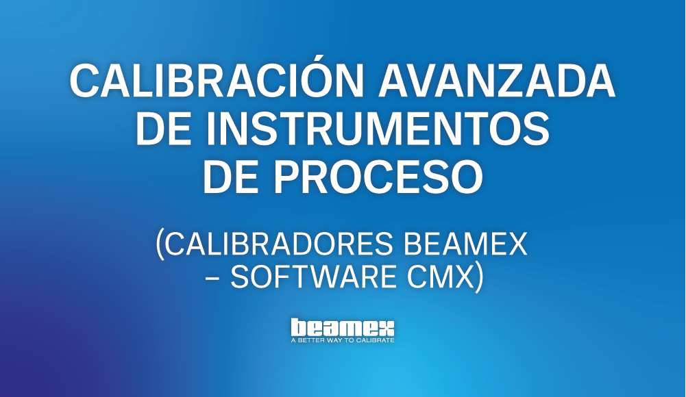 Calibración Avanzada de Instrumentos de Proceso (Calibradores BEAMEX – Software CMX)
