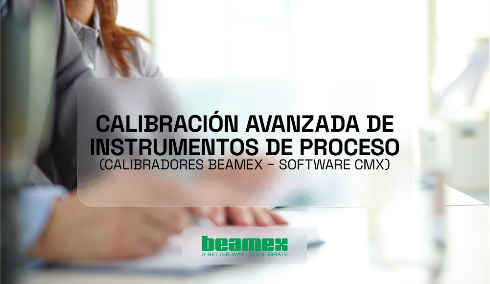 Calibración Avanzada de Instrumentos de Proceso (Calibradores BEAMEX – Software CMX)