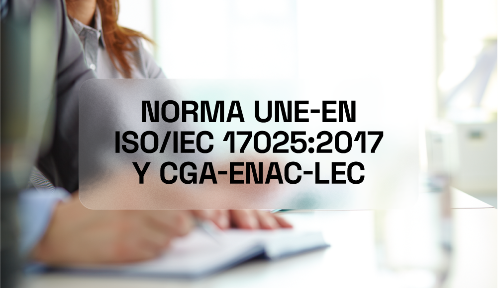 Norma UNE-EN ISO/IEC 17025:2017 y CGA-ENAC-LEC